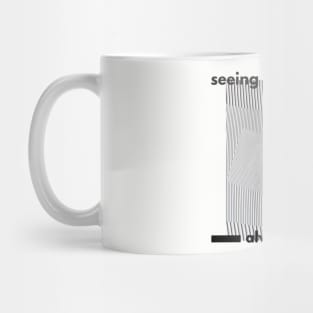 Seeing Is Not Always Believing Mug